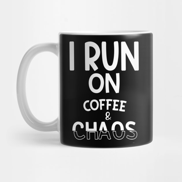 Run on Coffee and Chaos by KZK101